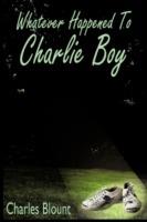 Whatever Happened To Charlie Boy