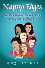 Nappy Edges: The Black Woman's Guide to Love, Healing and Enlightenment