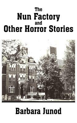 The Nun Factory and Other Horror Stories - Barbara Junod - cover