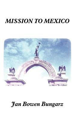 Mission to Mexico - Jan Bowen Bungarz - cover