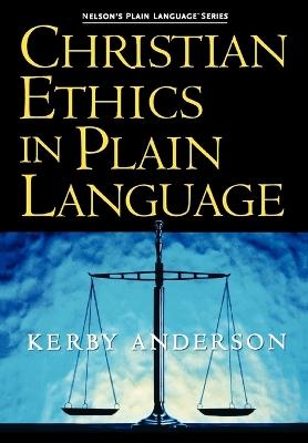 Christian Ethics in Plain Language - Kerby Anderson - cover