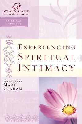 Experiencing Spiritual Intimacy: Women of Faith Study Guide Series - Women of Faith,Christa J. Kinde - cover