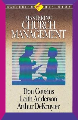 Mastering Ministry: Mastering Church Management - Leith Anderson,Arthur DeKruyter,Don Cousins - cover