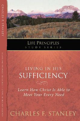 Living in His Sufficiency: Learn How Christ is Sufficient for Your Every Need - Charles F. Stanley - cover