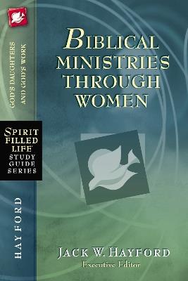 Biblical Ministries Through Women: God's Daughters and God's Work - Jack W. Hayford - cover