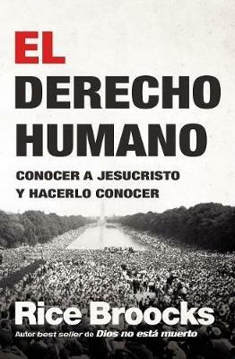 El derecho humano: Conocer a Jesucristo y hacerlo conocer - Rice Broocks - cover