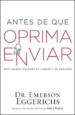 Antes de que oprima enviar: Previniendo dolores de cabeza y de corazon - Emerson Eggerichs - cover