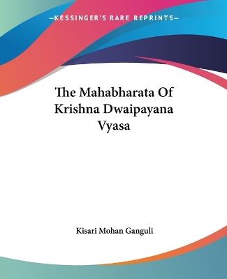 The Mahabharata Of Krishna Dwaipayana Vyasa - Kisari Mohan Ganguli - cover