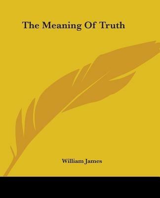 The Meaning Of Truth - William James - cover