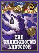 Nathan Hale's Hazardous Tales: The Underground Abductor (An Abolitionist Tale about Harriet Tubman)