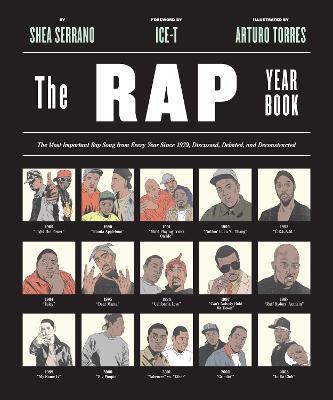 The Rap Year Book: The Most Important Rap Song From Every Year Since 1979, Discussed, Debated, and Deconstructed - Shea Serrano - cover