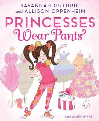 Princesses Wear Pants - Savannah Guthrie,Allison Oppenheim - cover