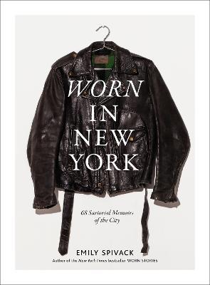 Worn in New York: 68 Sartorial Memoirs of the City - Emily Spivack - cover