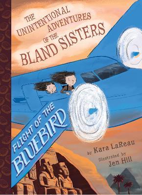 Flight of the Bluebird (The Unintentional Adventures of the Bland Sisters Book 3) - Kara LaReau - cover