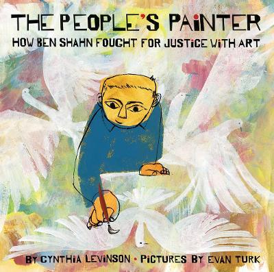 The People's Painter: How Ben Shahn Fought for Justice with Art - Cynthia Levinson - cover