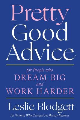 Pretty Good Advice: For People Who Dream Big and Work Harder - Leslie Blodgett - cover