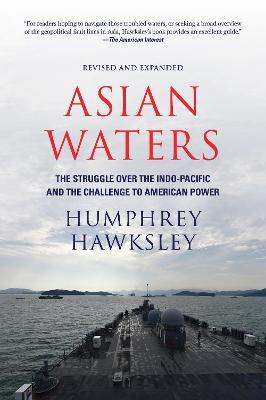 Asian Waters: The Struggle Over the Indo-Pacific and the Challenge to American Power - Humphrey Hawksley - cover