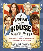 A Woman in the House (and Senate) (Revised and Updated): How Women Came to Washington and Changed the Nation