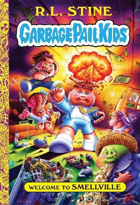 Welcome to Smellville (Garbage Pail Kids Book 1) - R. L. Stine - cover