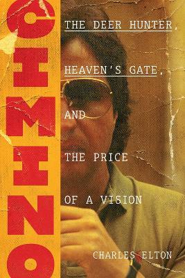 Cimino: The Deer Hunter, Heaven's Gate, and the Price of a Vision - Charles Elton - cover