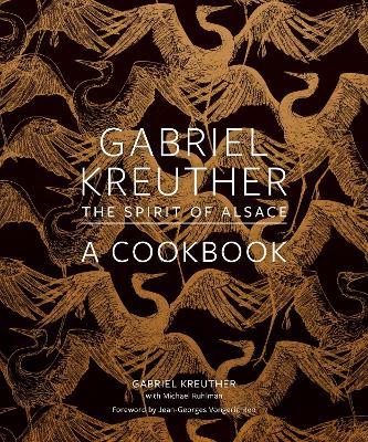 Gabriel Kreuther: The Spirit of Alsace, a Cookbook - Gabriel Kreuther,Michael Ruhlman - cover