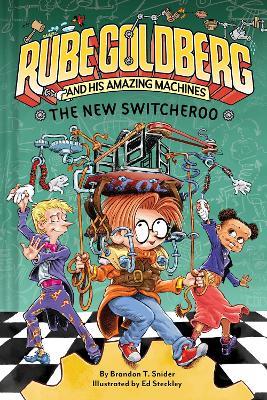 The New Switcheroo (Rube Goldberg and His Amazing Machines #2) - Brandon T. Snider - cover