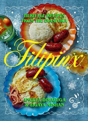 Filipinx: Heritage Recipes from the Diaspora - Angela Dimayuga,Ligaya Mishan - cover