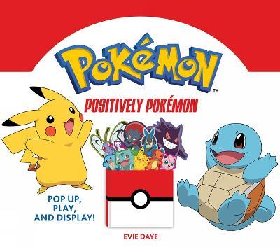 Positively Pokemon: Pop Up, Play, and Display! - Evie Daye - cover
