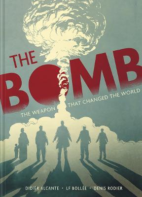 The Bomb: The Weapon That Changed the World - Didier Alcante,Laurent-Frederic Bollee - cover