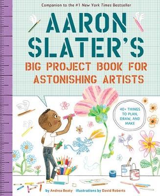 Aaron Slater's Big Project Book for Astonishing Artists - Andrea Beaty - cover