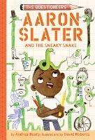 Aaron Slater and the Sneaky Snake (The Questioneers Book #6) - Andrea Beaty - cover