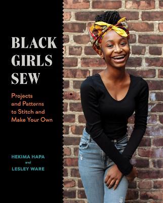 Black Girls Sew: Creative Sewing Projects for a Fashionable Future - Lesley Ware,Hekima Hapa - cover