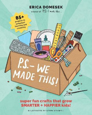 P.S. - We Made This: A modern craft book for kids + parents! - Erica Domesek - cover