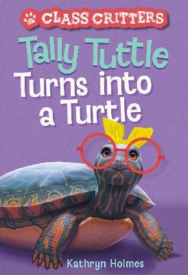 Tally Tuttle Turns into a Turtle (Class Critters #1) - Kathryn Holmes - cover
