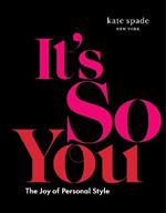 kate spade new york: It's So You!: The Joy of Personal Style