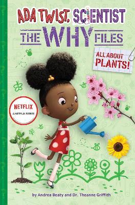 Ada Twist, Scientist: The Why Files #2: All About Plants! - Andrea Beaty,Theanne Griffith - cover