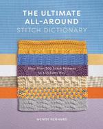 The Ultimate All-Around Stitch Dictionary: More Than 300 Stitch Patterns to Knit Every Way