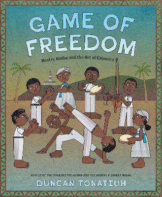 Game of Freedom: Mestre Bimba and the Art of Capoeira - Duncan Tonatiuh - cover