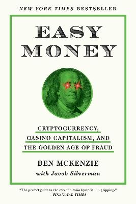 Easy Money: Cryptocurrency, Casino Capitalism, and the Golden Age of Fraud - Ben McKenzie,Jacob Silverman - cover