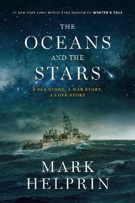 Oceans and the Stars: A Sea Story, A War Story, A Love Story (A Novel) - Mark Helprin - cover