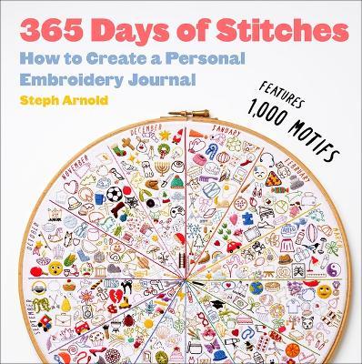 365 Days of Stitches: How to Create a Personal Embroidery Journal - Steph Arnold - cover