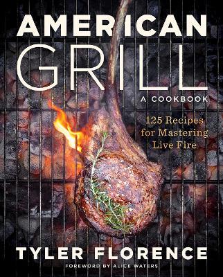 American Grill: 125 Recipes for Mastering Live Fire - Tyler Florence - cover