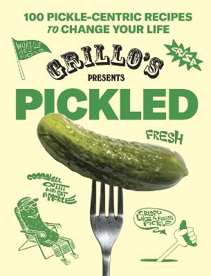 Grillo's Presents Pickled: 100 Pickle-centric Recipes to Change Your Life - Grillo's Pickles,Raphael Jacob Khutorsky - cover