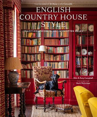 English Country House Style: Traditions, Secrets, and Unwritten Rules - Milo Campbell,Katy Campbell - cover