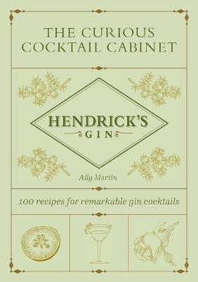 The Curious Cocktail Cabinet: 100 Recipes for Remarkable Gin Cocktails - Ally Martin,Hendrick's Gin - cover