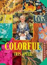 Iris Apfel: Colorful: A Treasure Trove of Inspiration, Influences, and Ideas