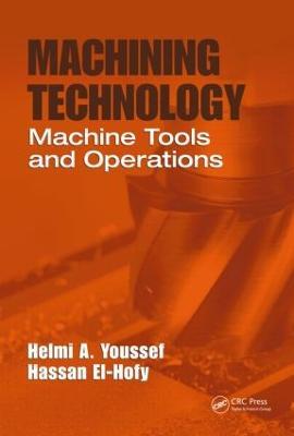 Machining Technology: Machine Tools and Operations - Helmi A. Youssef,Hassan El-Hofy - cover