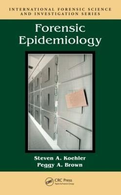 Forensic Epidemiology - Steven A. Koehler,Peggy A. Brown - cover