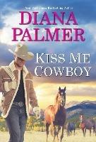 Kiss Me, Cowboy - Diana Palmer - cover