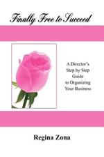 Finally Free to Succeed: A Step by Step Guide to Organizing Your Mary Kay Business